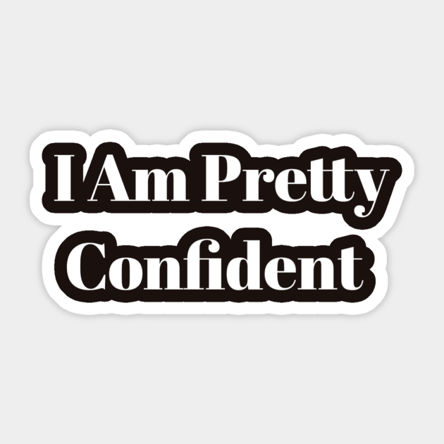 I Am Pretty Confident Sticker by horse face